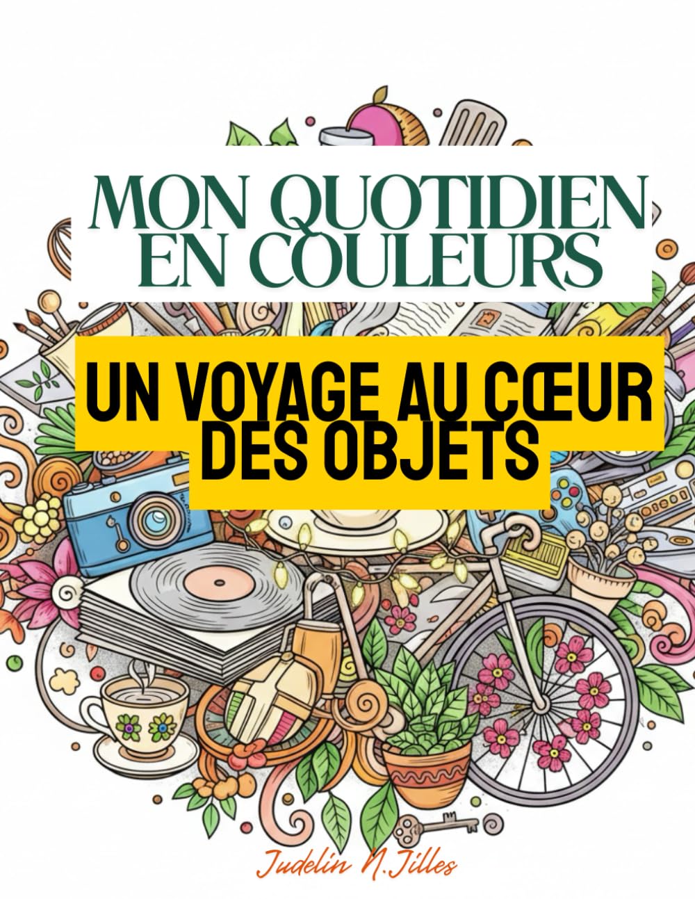 MON QUOTIDIEN EN COULEURS: UN VOYAGE AU COEUR DES OBJETS