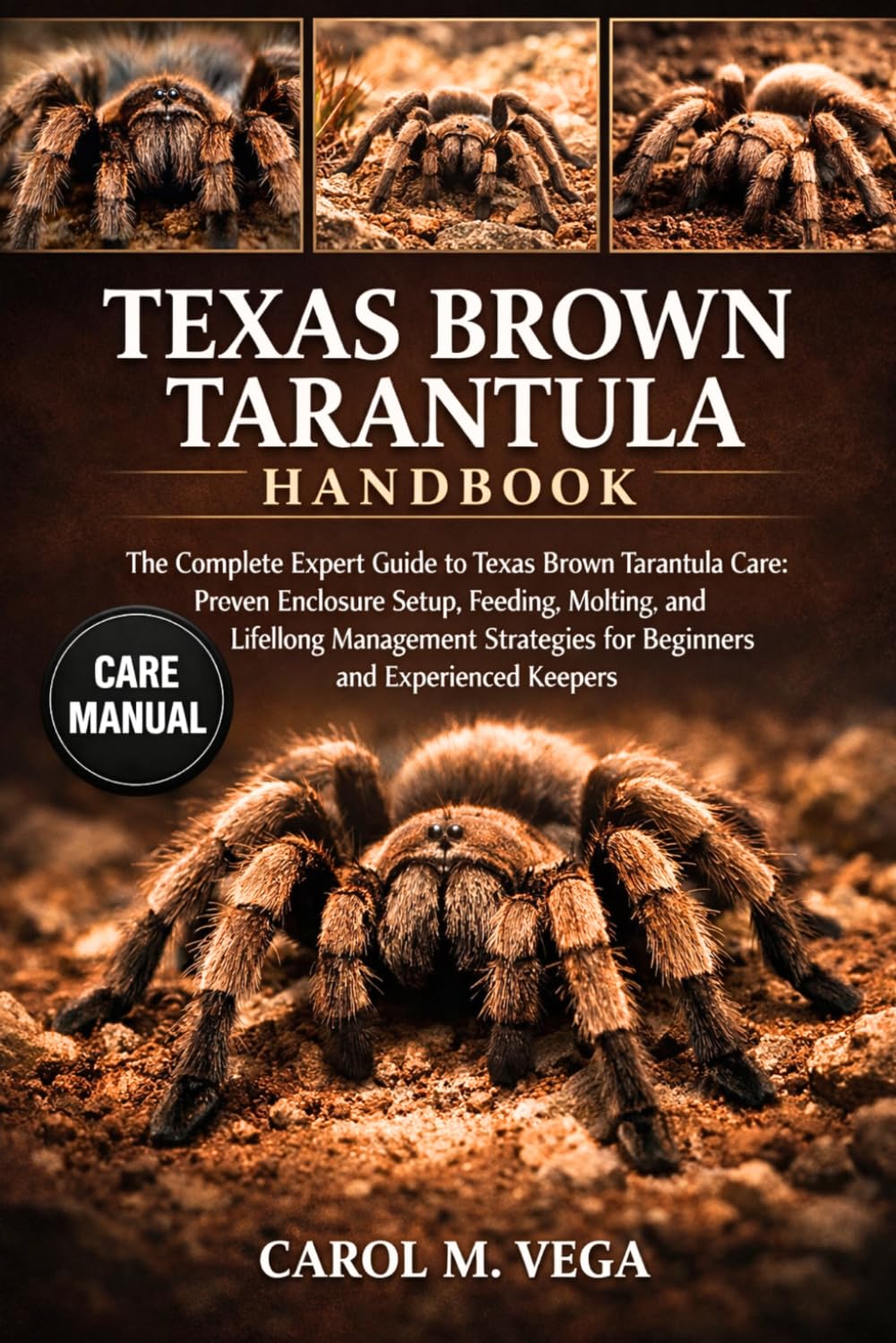 TEXAS BROWN TARANTULA HANDBOOK: The Complete Expert Guide to Texas Brown Tarantula Care: Proven Enclosure Setup, Feeding, Molting, and Lifelong ... for Beginners and Experienced Keepers