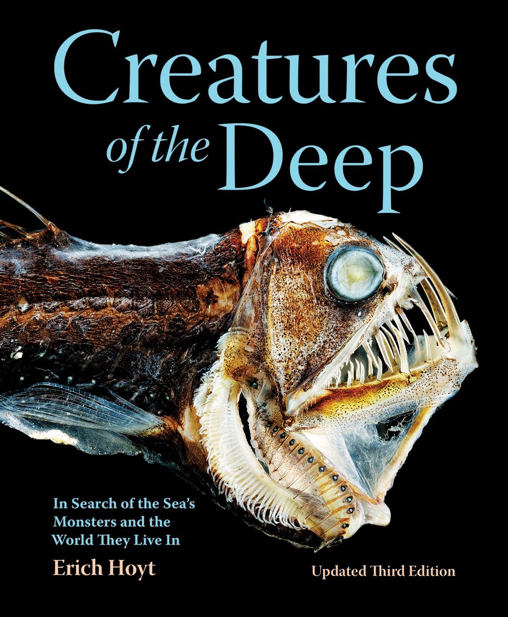 Creatures of the Deep by Erich Hoyt: Sea Monsters, Giant Squid & Deep Ocean Mysteries (Updated 3rd Edition Book)