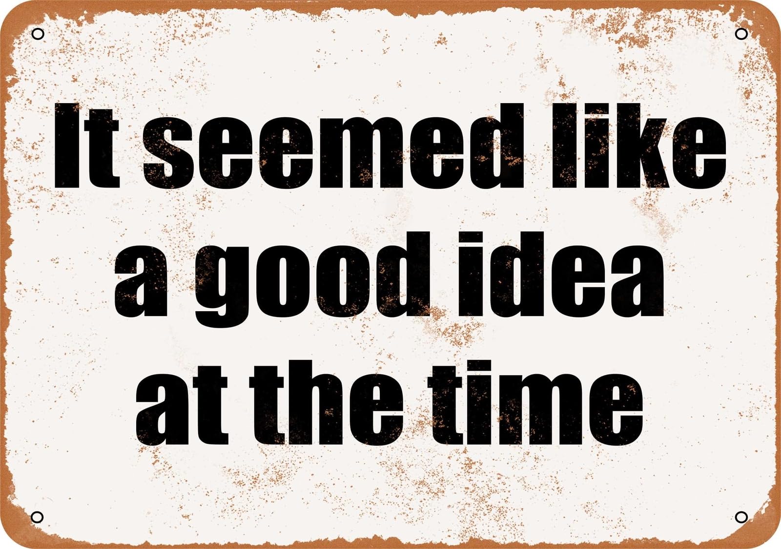 Miaomansenstore Metal Sign - It Seemed Like A Good Idea At The Time- Vintage Look Home Decor