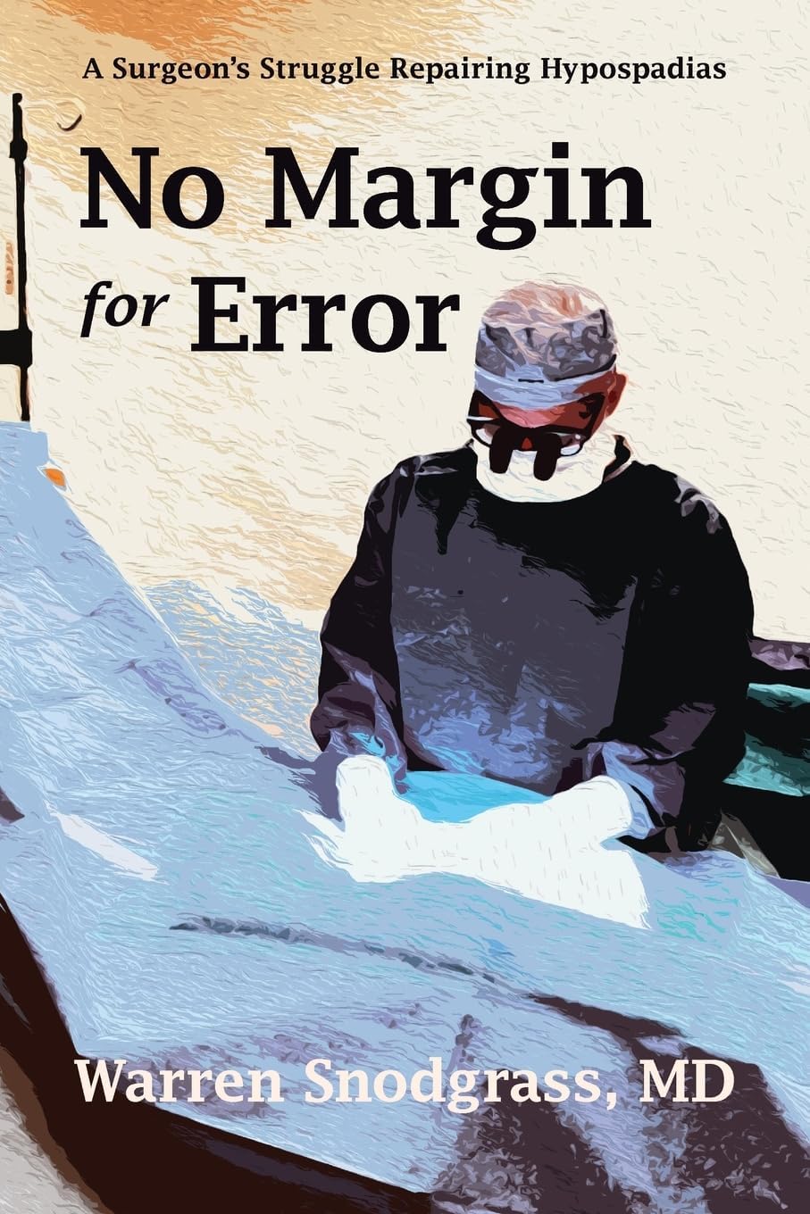 No Margin for Error: A Surgeon's Struggle Repairing Hypospadias Paperback – December 1, 2023
