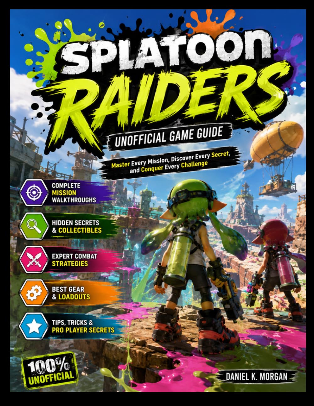 SPLATOON RAIDERS UNOFFICIAL GAME GUIDE: Master Every Mission, Discover Every Secret, and Conquer Every Challenge