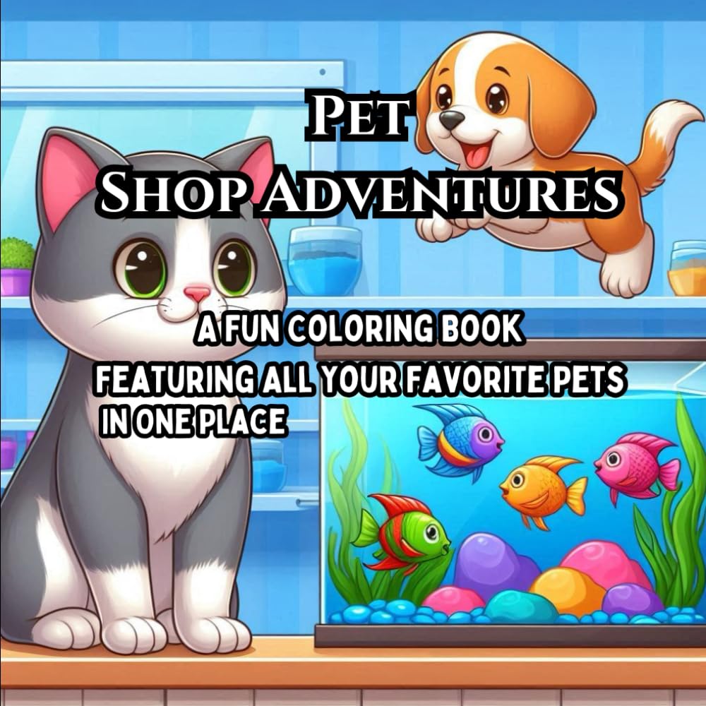 Pet Shop Adventures: A Fun Coloring Book Featuring All Your Favorite Pets in One Place