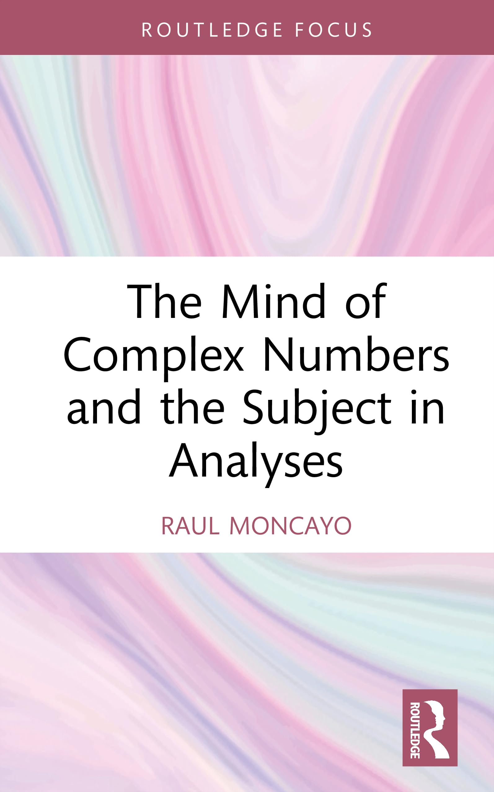 The Mind of Complex Numbers and the Subject in Analyses (Routledge Focus on Mental Health)