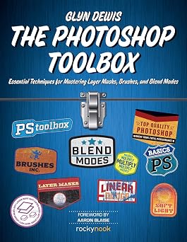 The Photoshop Toolbox Essential Techniques for Mastering Layer Masks, Brushes, and Blend Modes