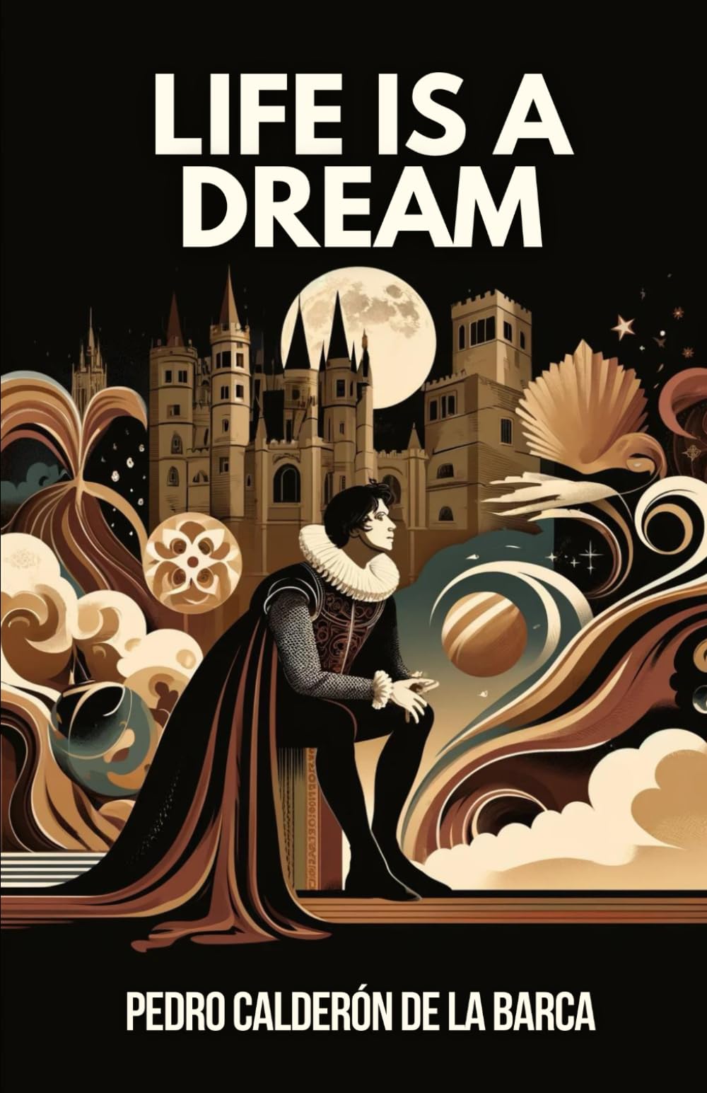 Life Is a Dream A Play: A Play