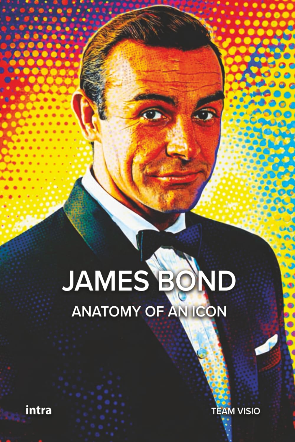 James Bond: Anatomy of an Icon (Collana Visio - Serie Icone Pop)