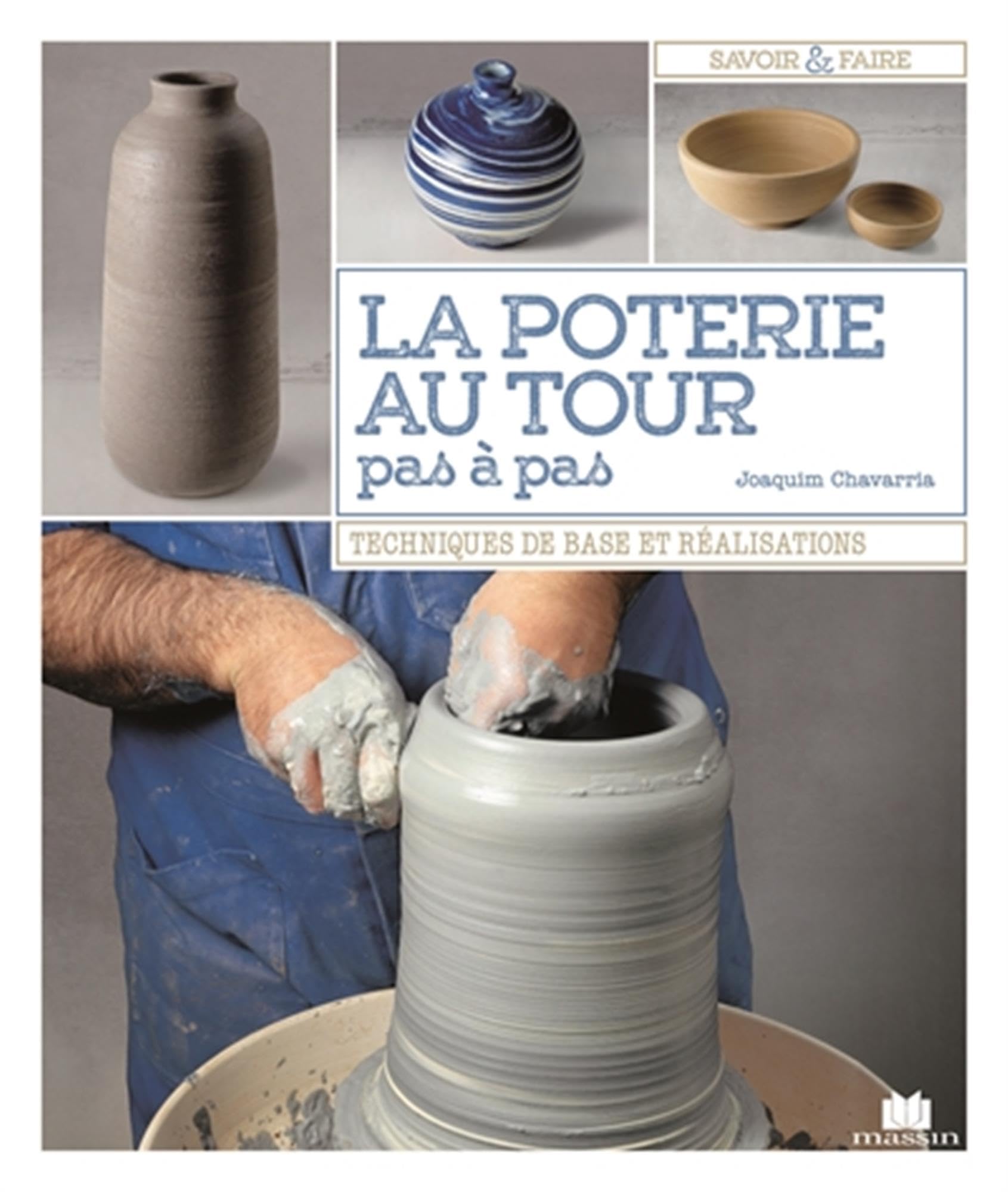La poterie au tour, pas-à-pas: techniques de base et realisations