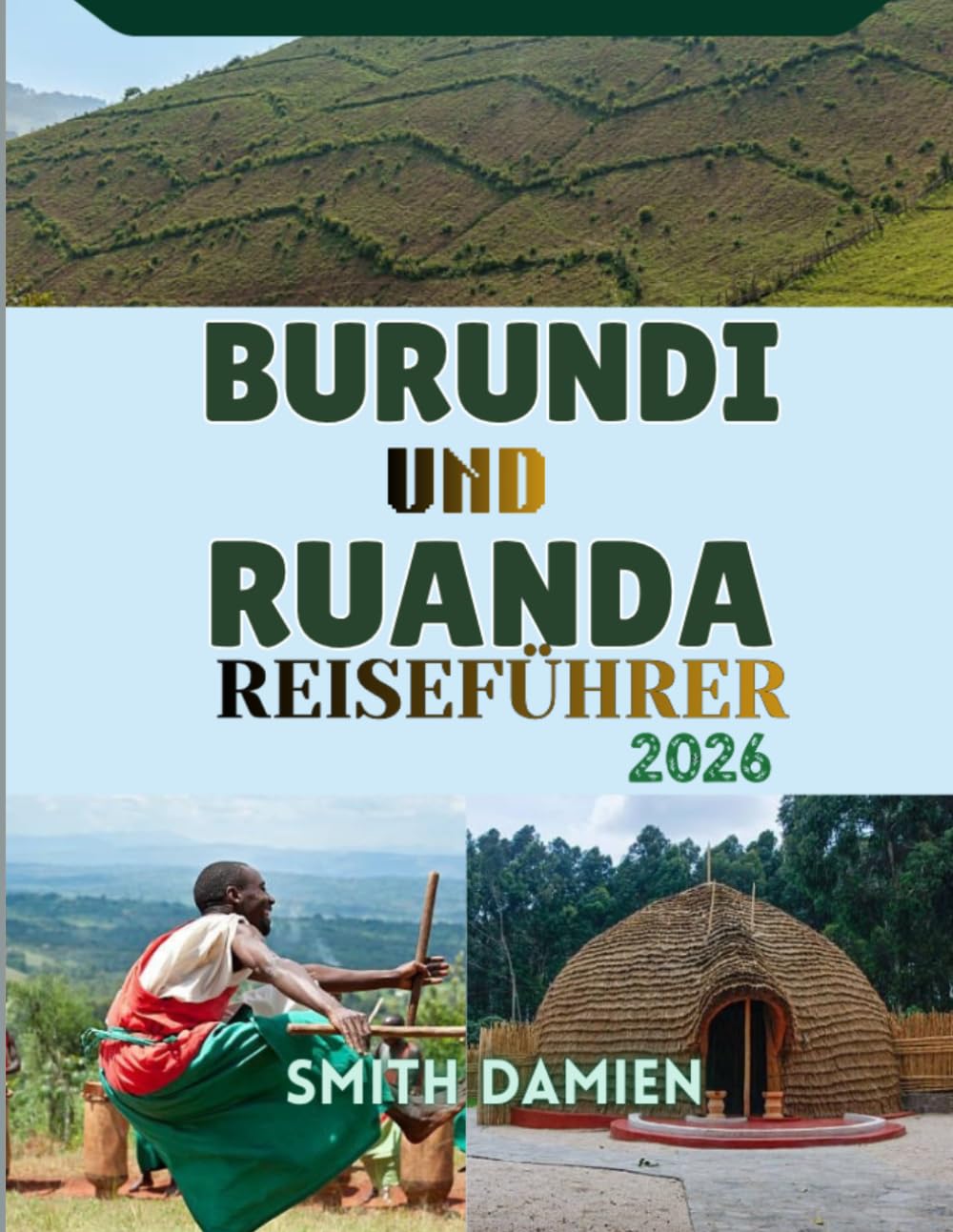 Burundi und Ruanda Reiseführer: Zwei Länder. Eine außergewöhnliche Reise: Die besten Reiseziele, Reisetipps und Routenvorschläge.