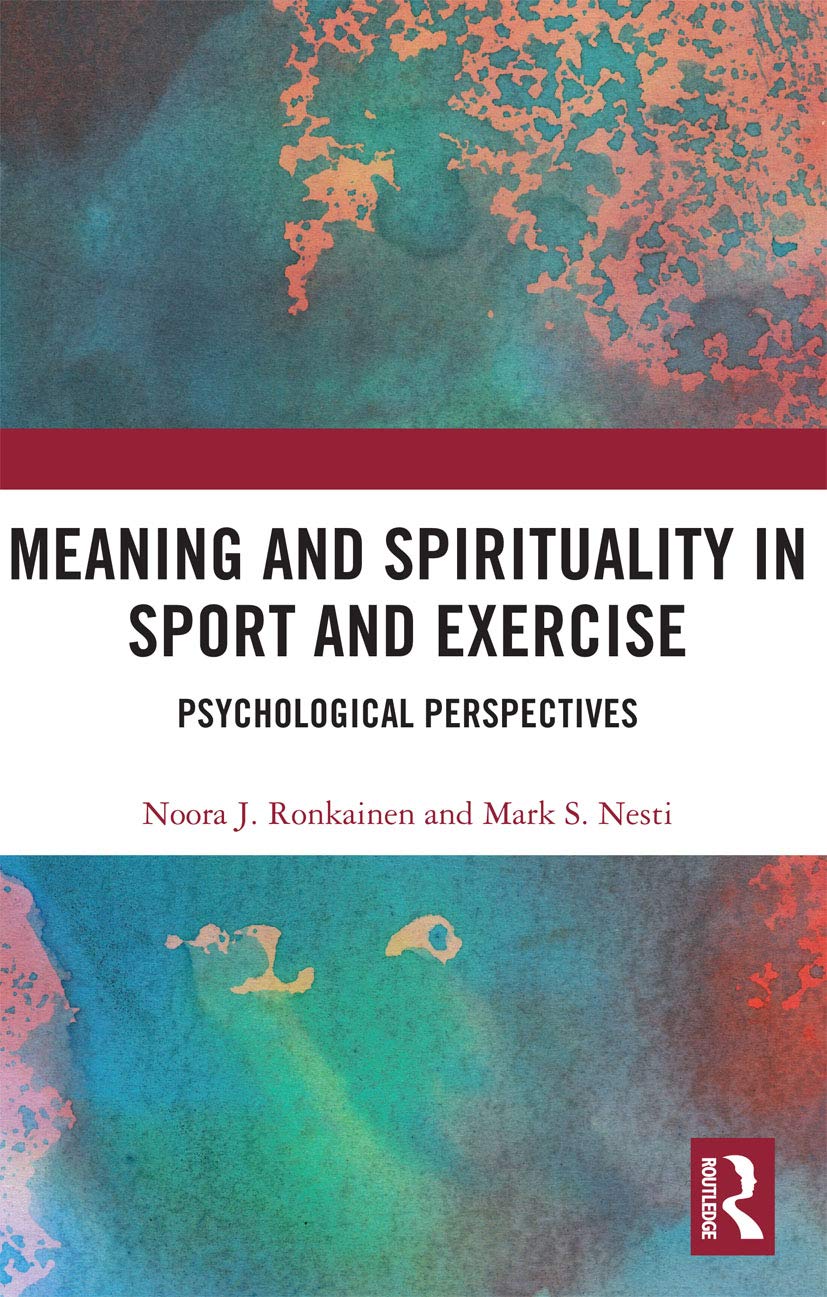 Meaning and Spirituality in Sport and Exercise (Routledge Research in Sport, Culture and Society)      1st Edition