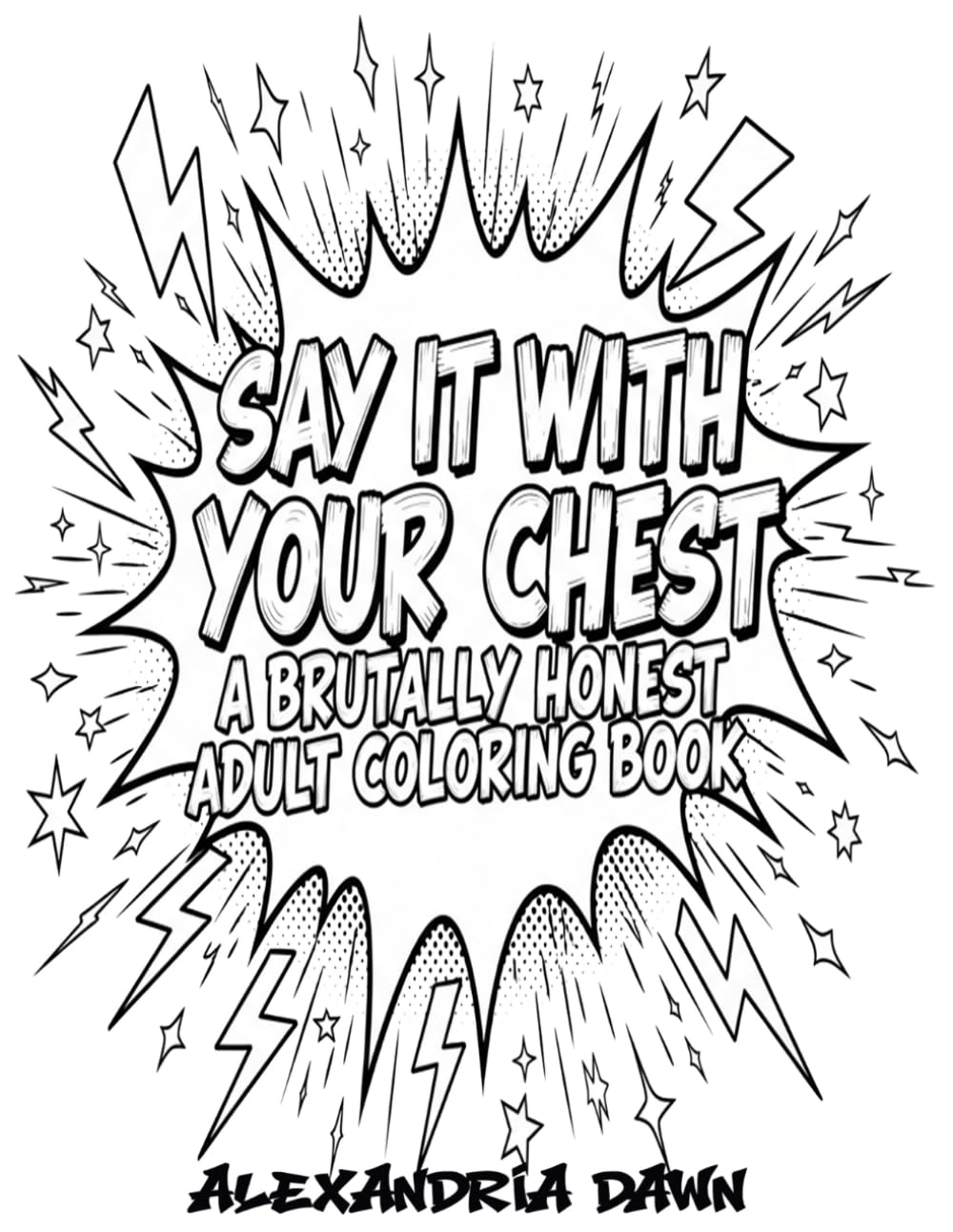 Say It With Your Chest: A brutally honest adult coloring book