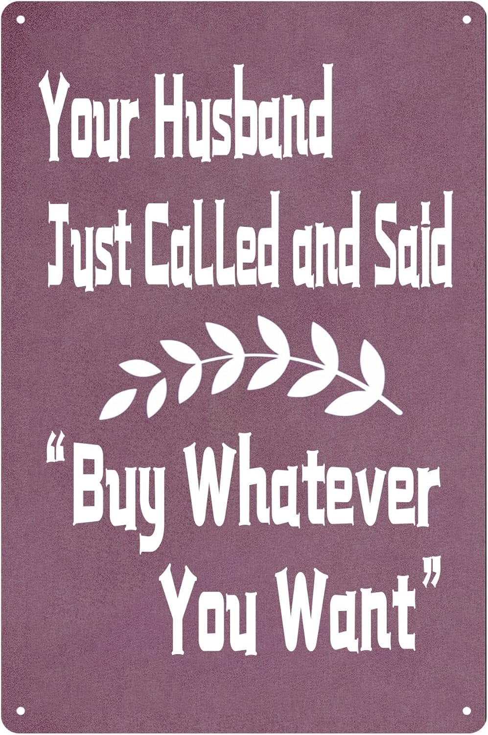 SMAZDFXX Your Husband Just Called And Said Buy Whatever You Want Funny Retail Shopping Store Shop Restaurant Coffee Station Metal Tin Sign Wall Decor Bar 5.5"x8"