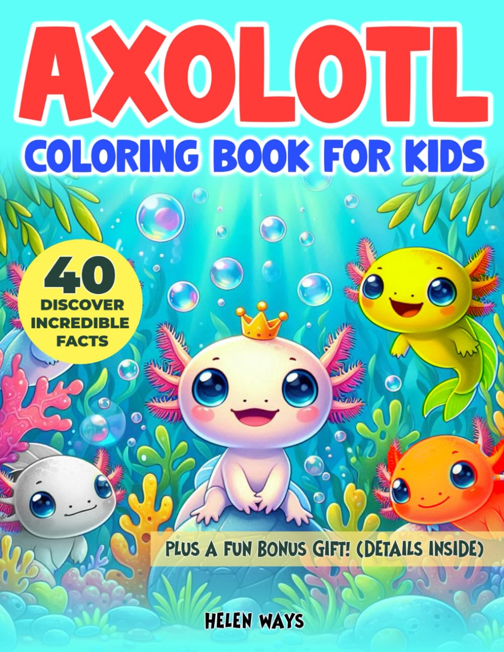 Axolotl Coloring Book for Kids: Fun Adventures of the Little Axolotl & Discover 40 Incredible Facts