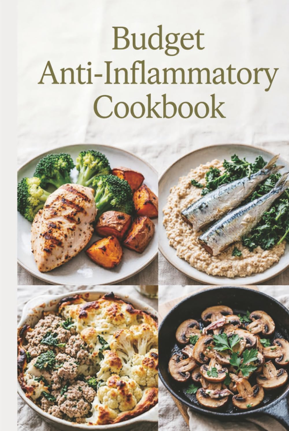 Budget Anti-Inflammatory Cookbook: Affordable Recipes for Healthy Eating Without Breaking the Bank to reduce inflammation, ease stiffness, and build simple weeknight habits (Healthy Recipes)