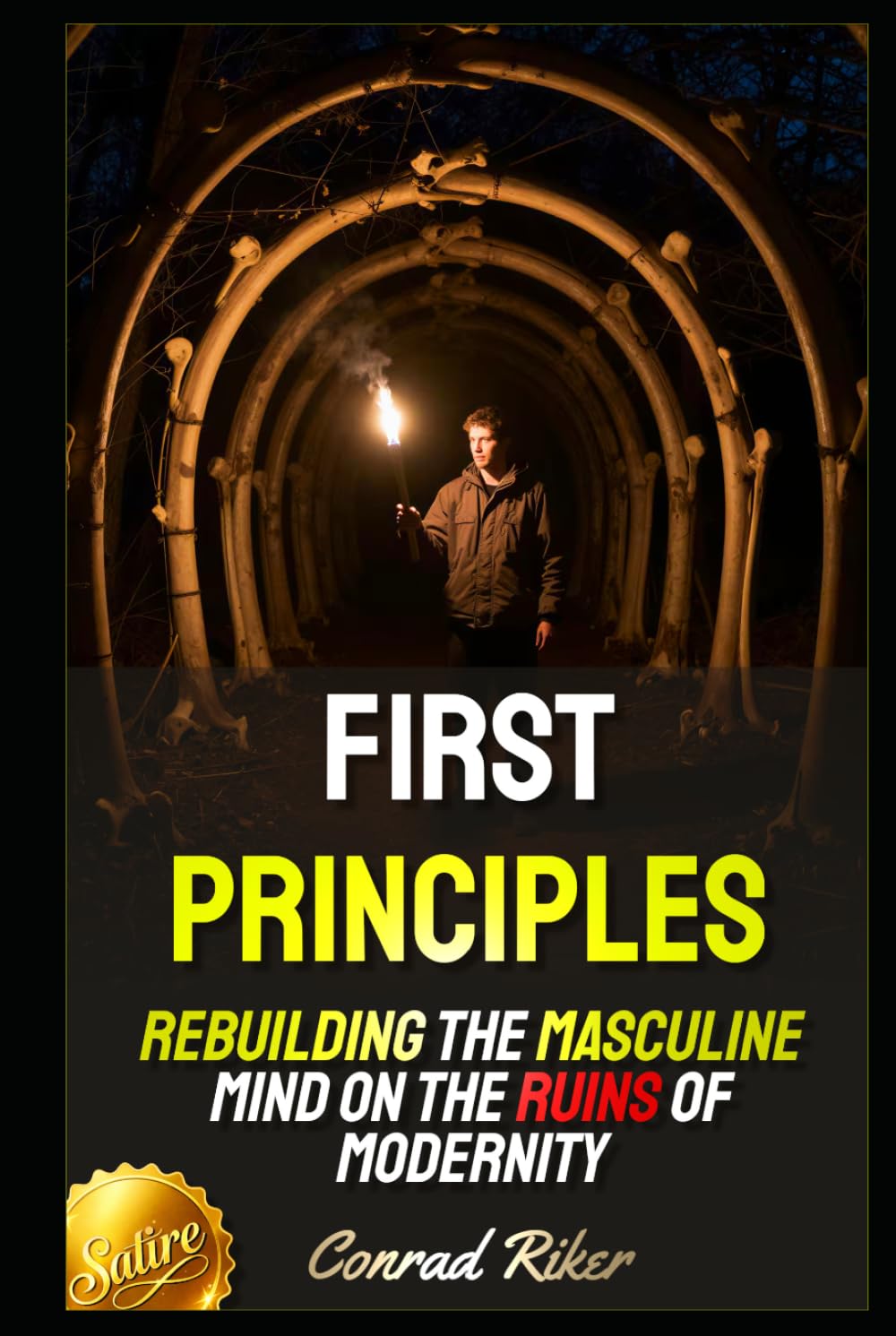 First Principles: Rebuilding the Masculine Mind on the Ruins of Modernity (Redpilled Counter Cultural Reformation (Satire))