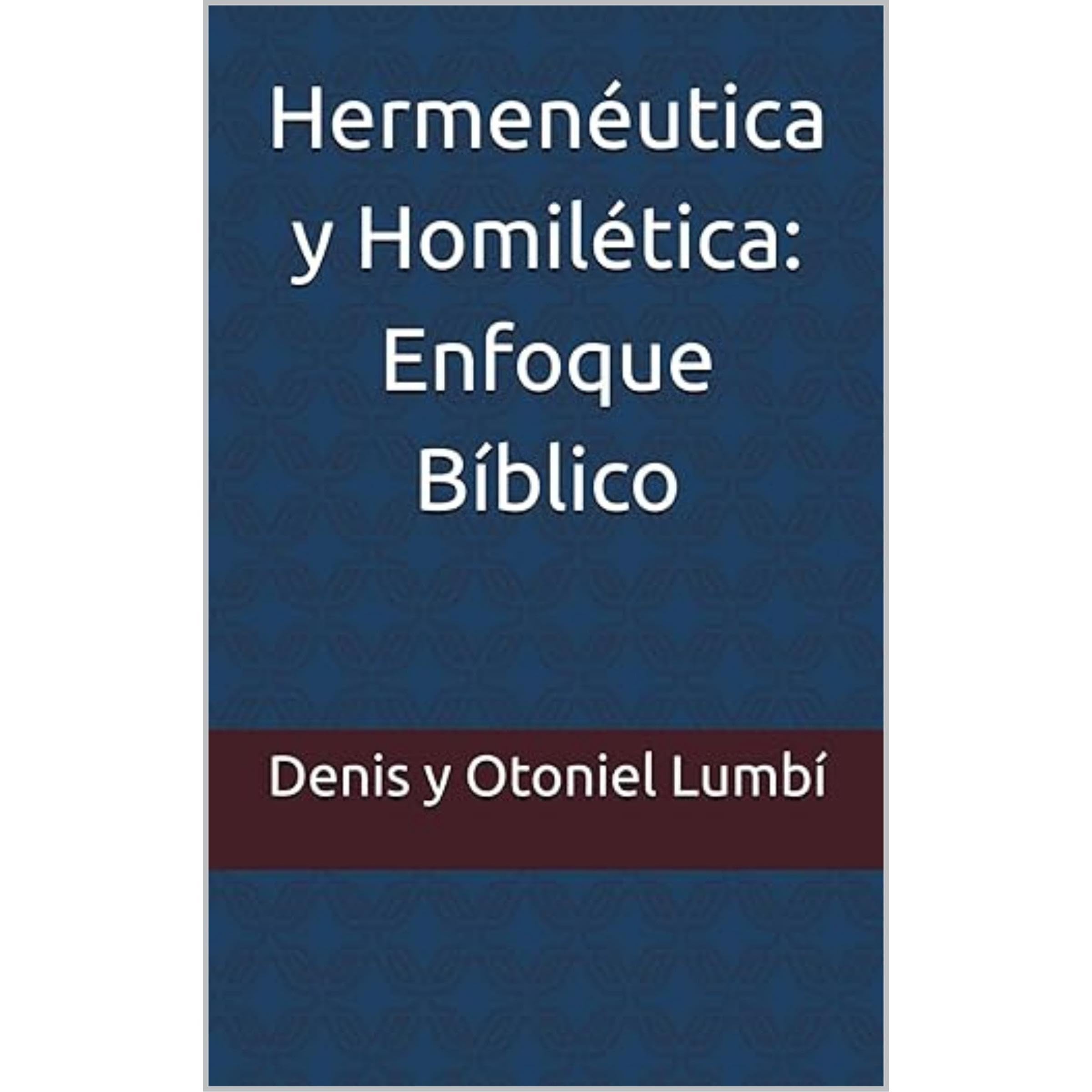 Hermenéutica y Homilética: Enfoque Bíblico