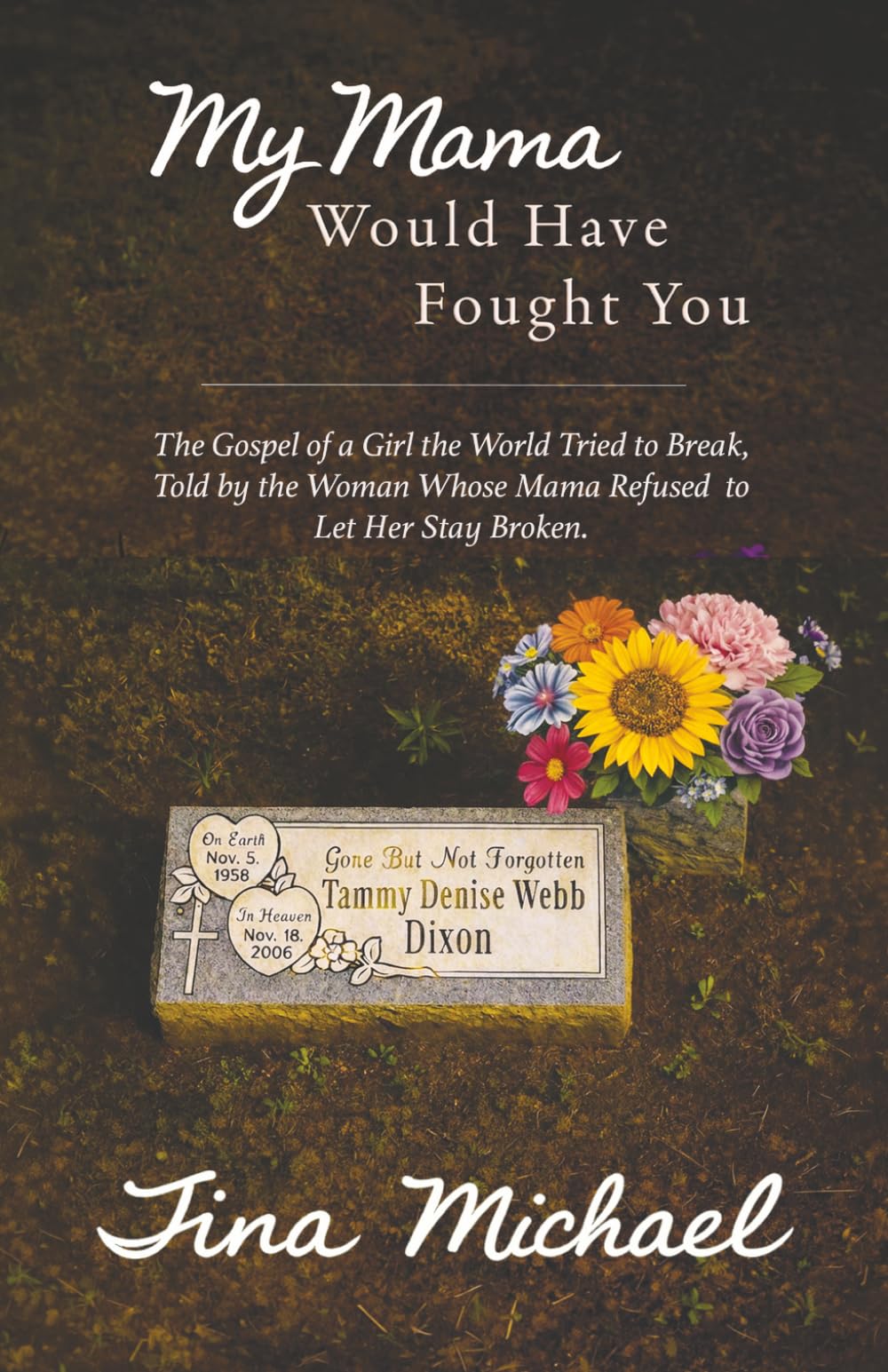 My Mama Would Have Fought You: The Gospel of a Girl the World Tried to Break, Told by the Woman Whose Mama Refused to Let Her Stay Broken