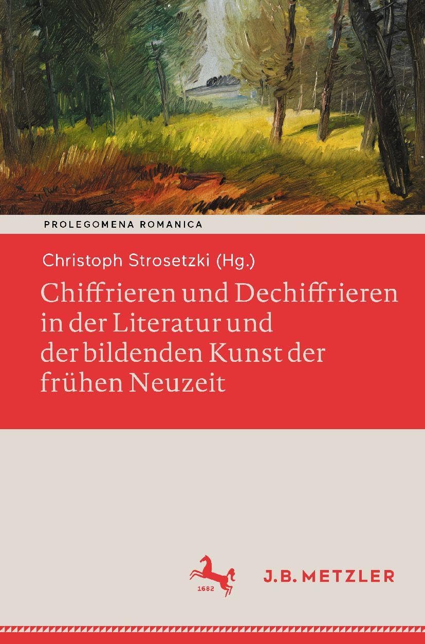 Chiffrieren und Dechiffrieren in der Literatur und der bildenden Kunst der frühen Neuzeit