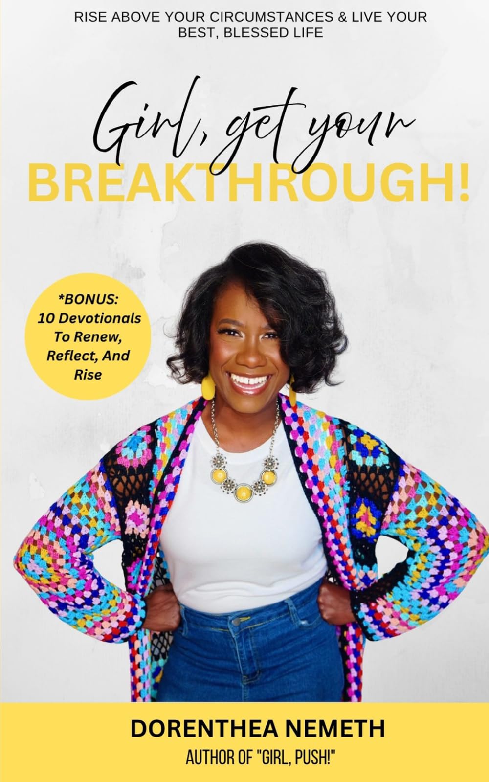 Girl, Get Your Breakthrough!: Rise Above Your Circumstances & Live Your Best, Blessed Life