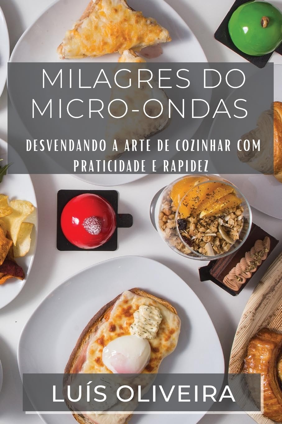 Milagres do Micro-ondas: Desvendando a Arte de Cozinhar com Praticidade e Rapidez (Portuguese Edition)