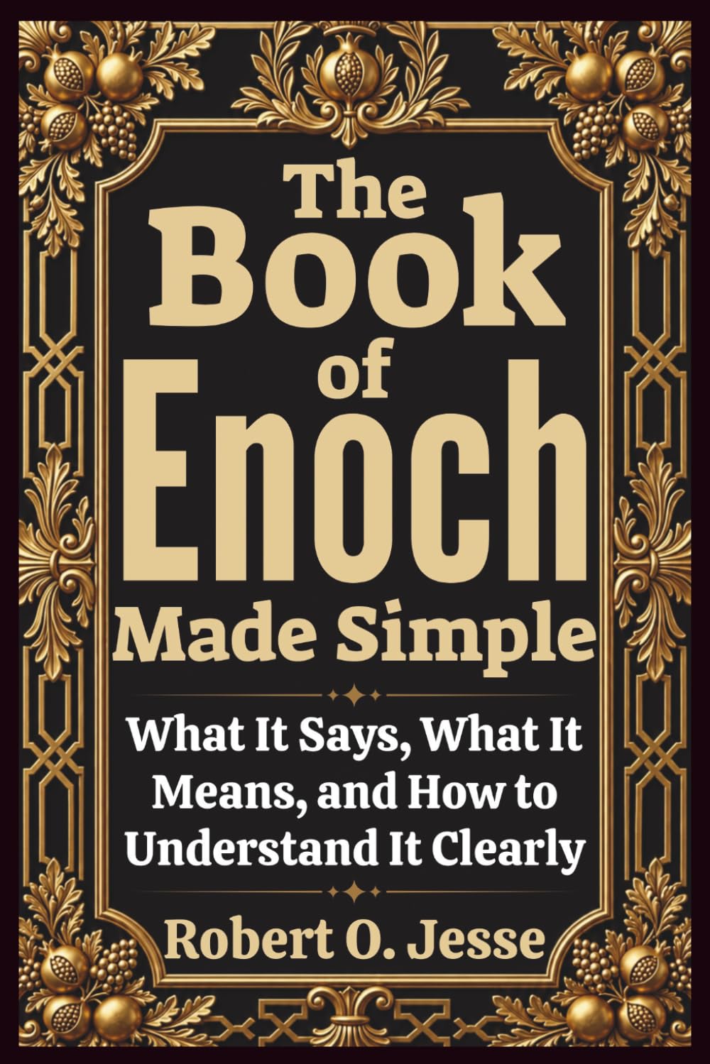 The Book of Enoch Made Simple: What It Says, What It Means, and How to Understand It Clearly