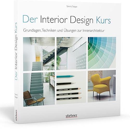 Der Interior Design Kurs Grundlagen, Techniken und Übungen zur Innenarchitektur.. Konzepte entwerfen, planen, zeichnen, umsetzen. Plus Tipps für die Berufspraxis als Designer und Innenarchitekt.