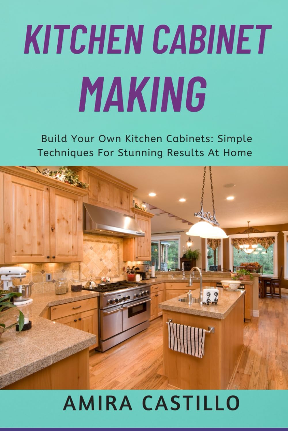 KITCHEN CABINET MAKING: Build Your Own Kitchen Cabinets: Simple Techniques For Stunning Results At Home