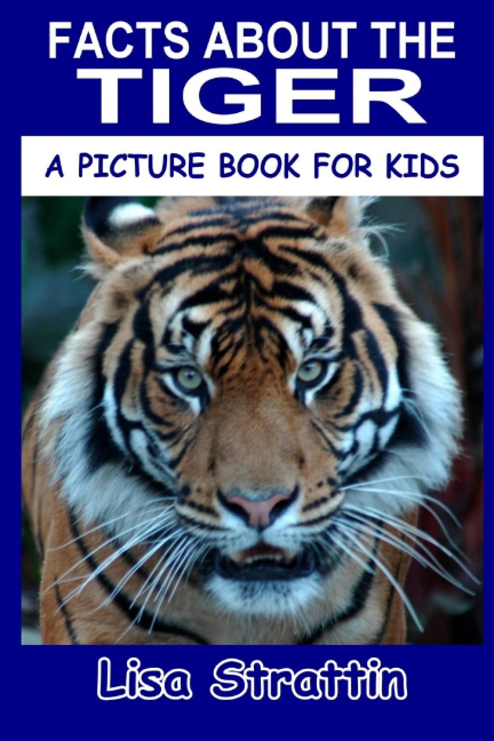 Facts About the Tiger (A Picture Book For Kids)