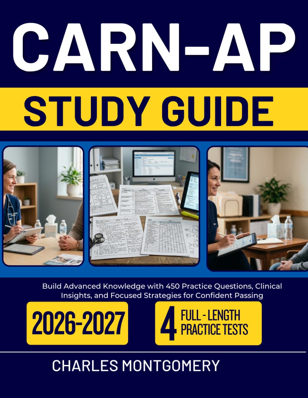 CARN-AP STUDY GUIDE 2026–2027: Build Advanced Knowledge with 450 Practice Questions, Clinical Insights, and Focused Strategies for Confident Passing