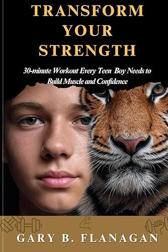 TRANSFORM YOUR STRENGTH: The 30-Minute Workout Every Teen Boy Needs