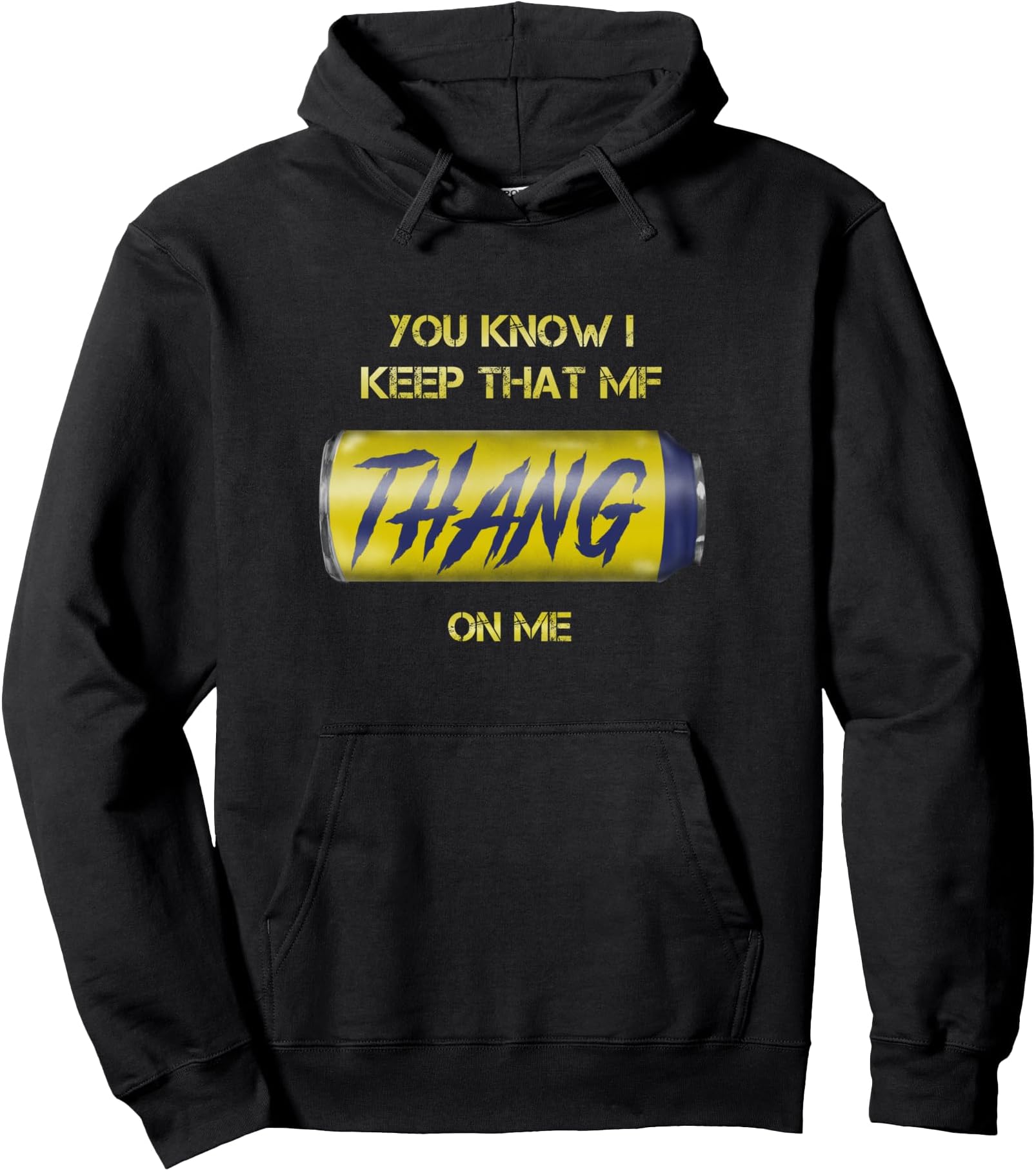 You Know I Keep That MF Thang On Me Twisted Funny Meme Can Pullover Hoodie