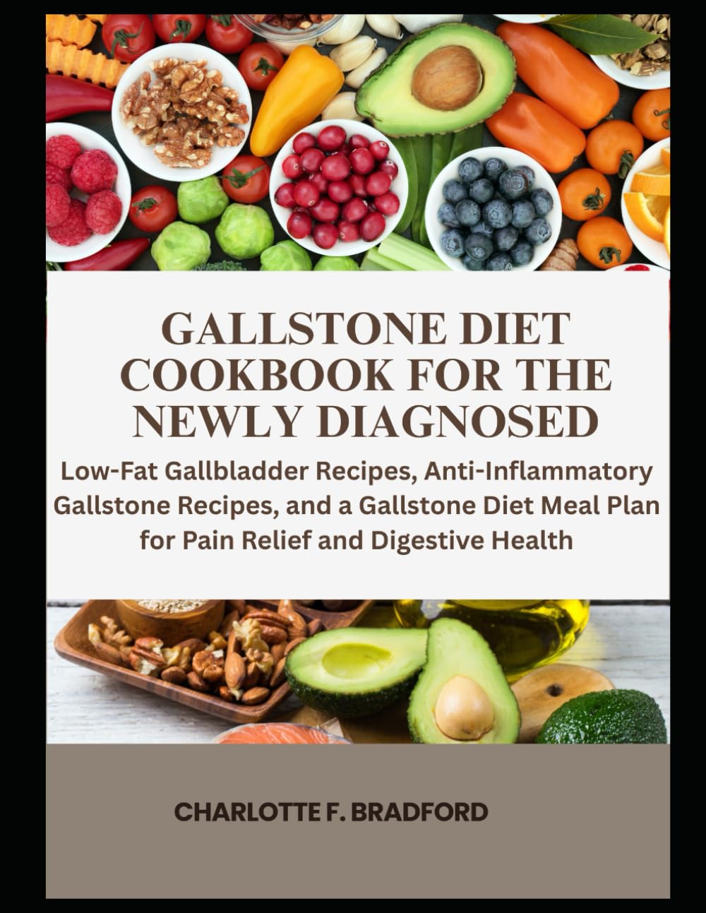 Gallstone Diet Cookbook for the Newly Diagnosed: Low-Fat Gallbladder Recipes, Anti-Inflammatory Gallstone Recipes, and a Gallstone Diet Meal Plan for Pain Relief and Digestive Health