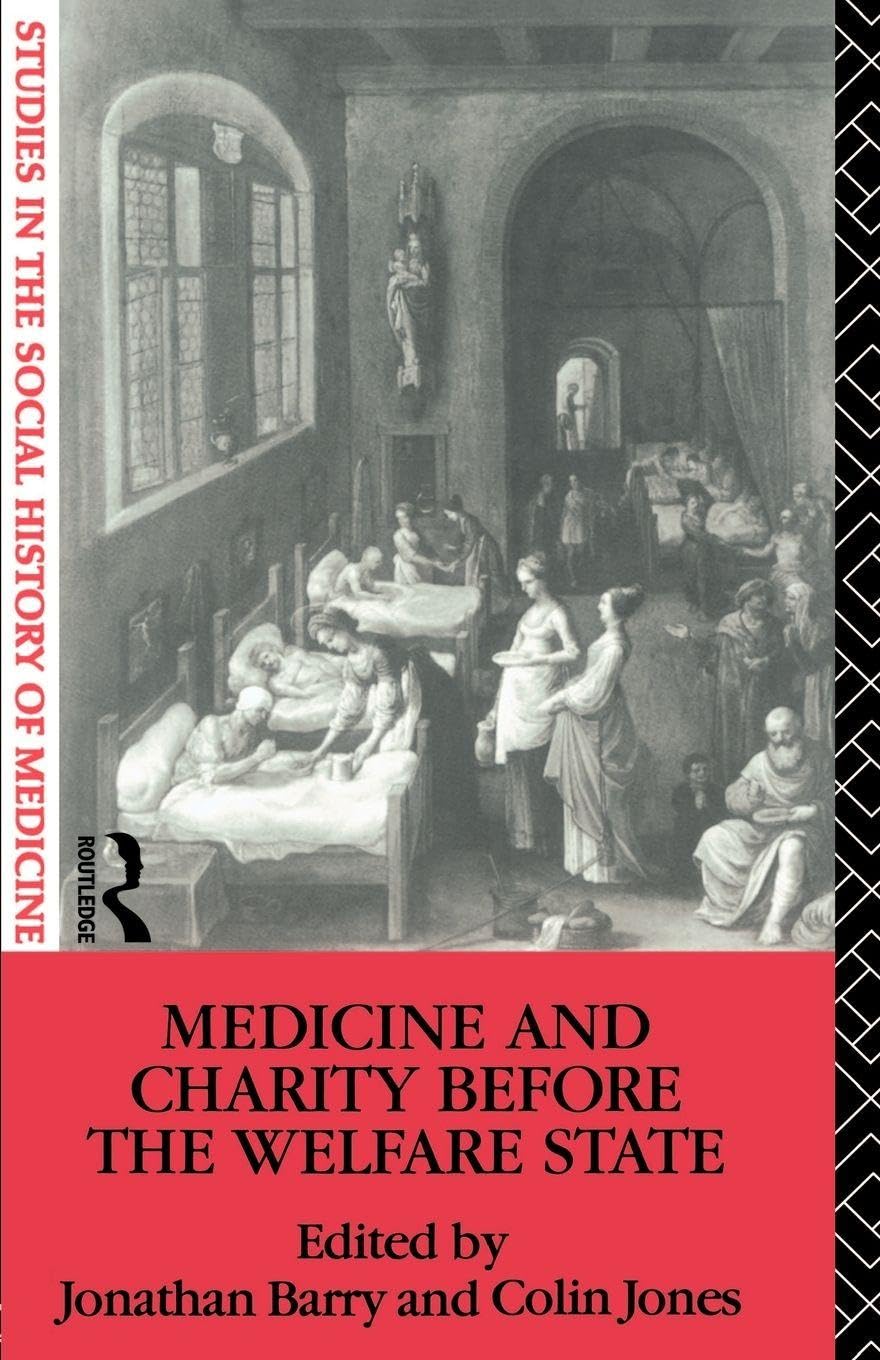 Medicine and Charity Before the Welfare State (Studies in the Social History of Medicine)