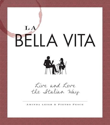 La Bella Vita: Live and Love the Italian Way