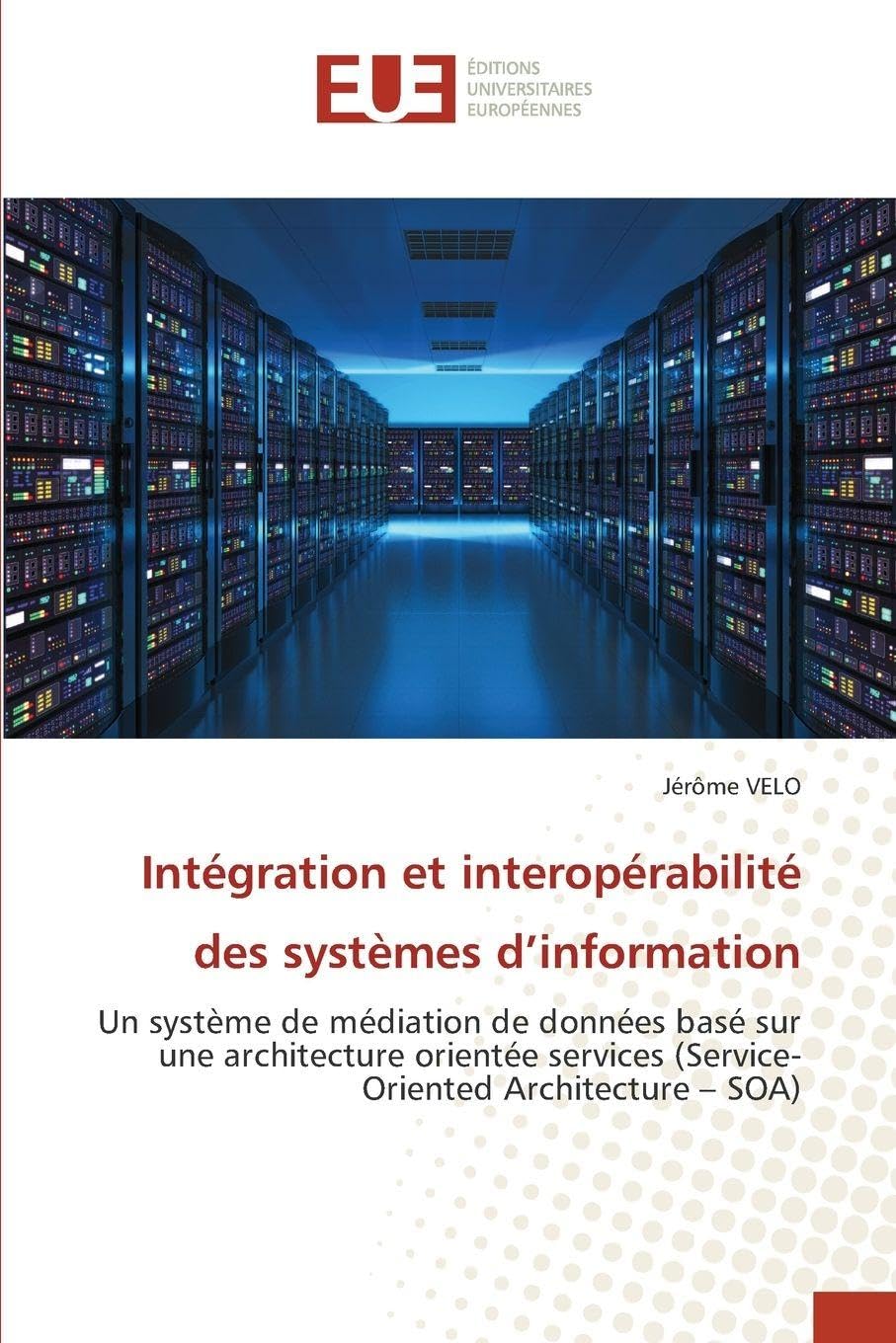 Intégration et interopérabilité des systèmes d'information: Un système de médiation de données basé sur une architecture orientée services (Service-Oriented Architecture - SOA)
