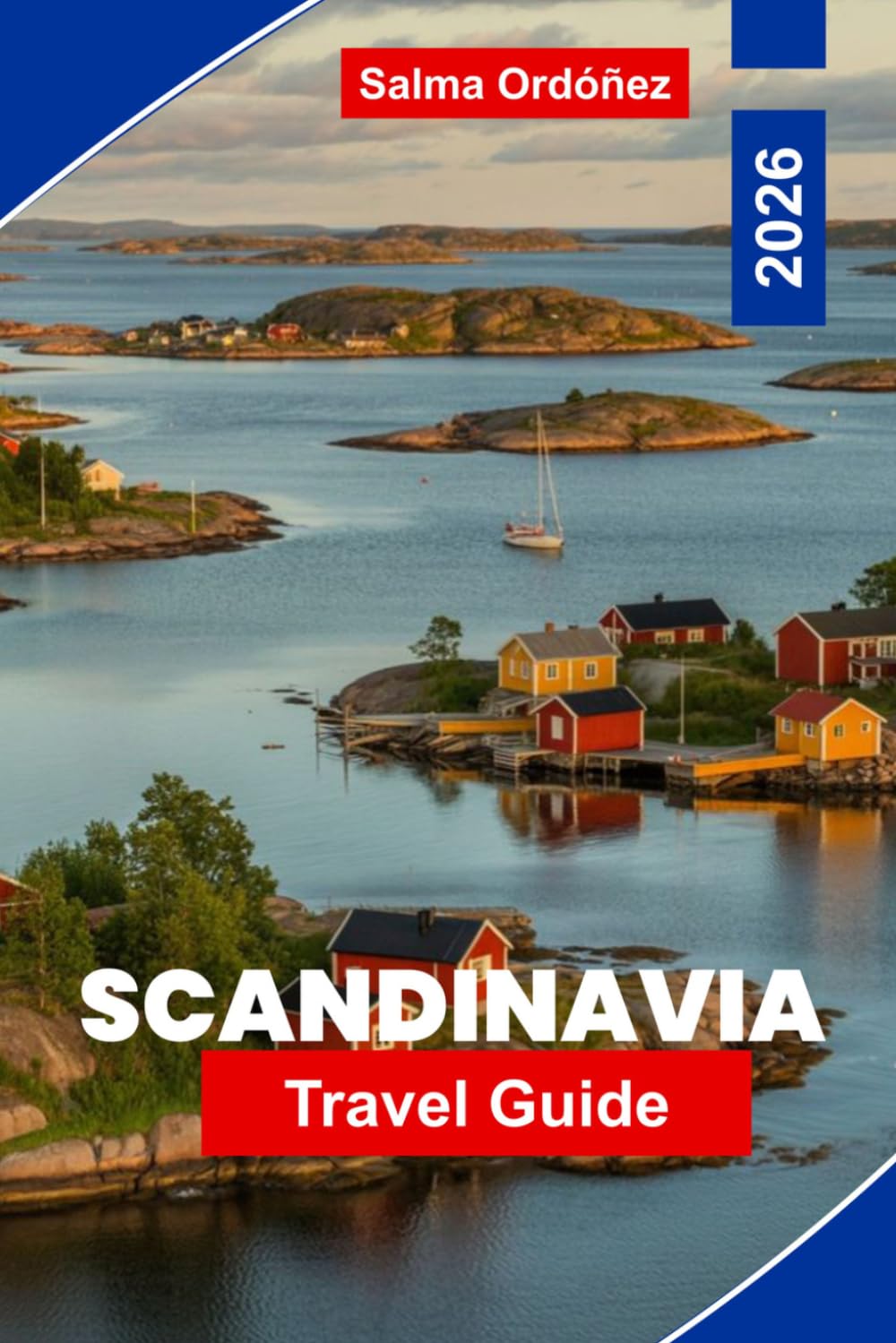 SCANDINAVIA Travel Guide 2026: Explore Fjords and Mountains, Vibrant Cities, Cultural Heritage, Local Cuisine, and Practical Tips for Your Northern Europe Journey