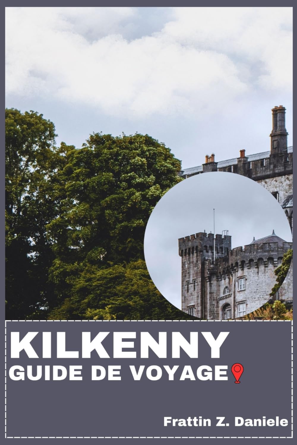 KILKENNY GUIDE DE VOYAGE: Votre guide de voyage indispensable pour Kilkenny : itinéraires authentiques, secrets locaux, incontournables du Medieval ... en plein air et excursions pittoresques