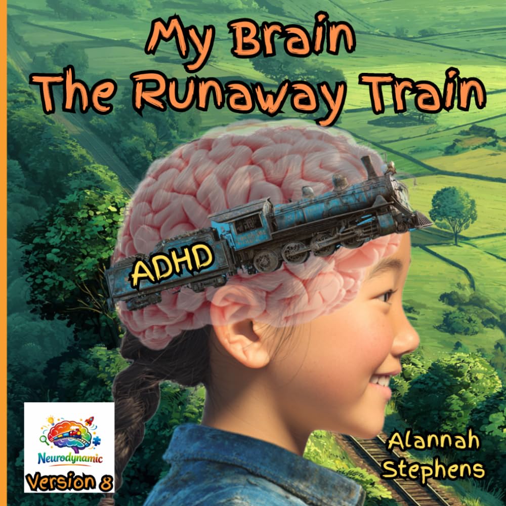 My Brain, The Runaway Train: Helping children understand ADHD : to embrace the benefits of having a neurodivergent brain [Version 8] (Neurodynamic)