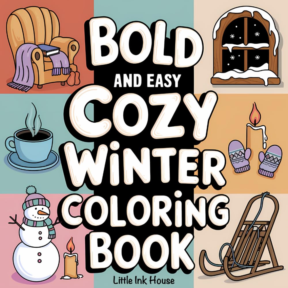 Cozy Winter: Bold and Easy Coloring Book Cold-Weather Themed Designs for Kids, Teens and Adults