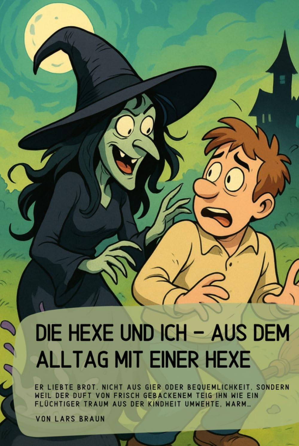 Die Hexe und ich - aus dem Alltag mit einer Hexe: Er liebte Brot. Nicht aus Gier oder Bequemlichkeit, sondern weil der Duft von frisch gebackenem Teig ... Traum aus der Kindheit umwehte, warm…