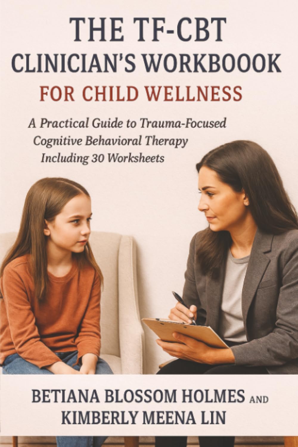 The TF-CBT Clinician's Workbook for Child Wellness: A Practical Guide to Trauma-Focused Cognitive Behavioral Therapy Including 30 Worksheets