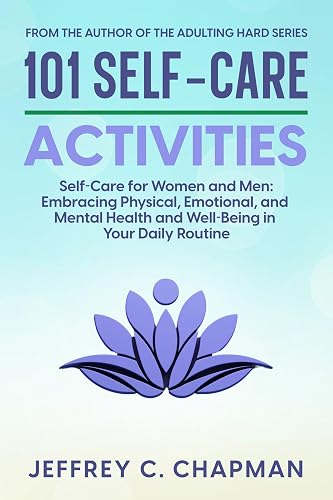 101 Self-Care Activities: Self Care for Women and Men: Embracing