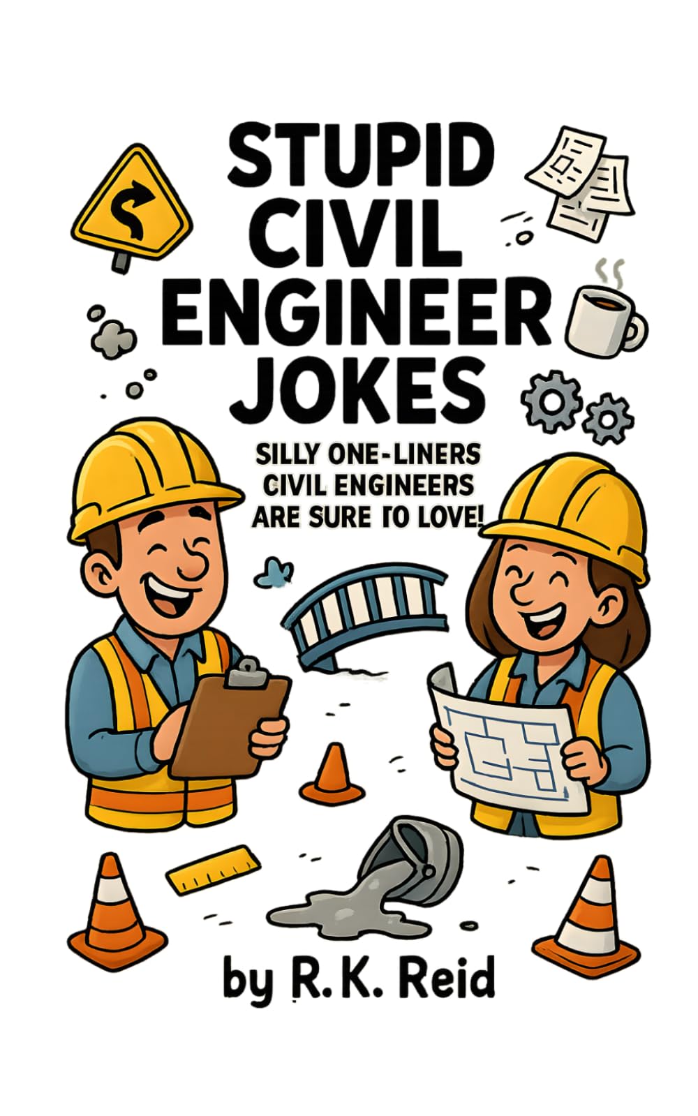 Stupid Civil Engineer Jokes: Funny Civil Engineer Gifts: Silly One-liners Civil Engineers Are Sure To Love!