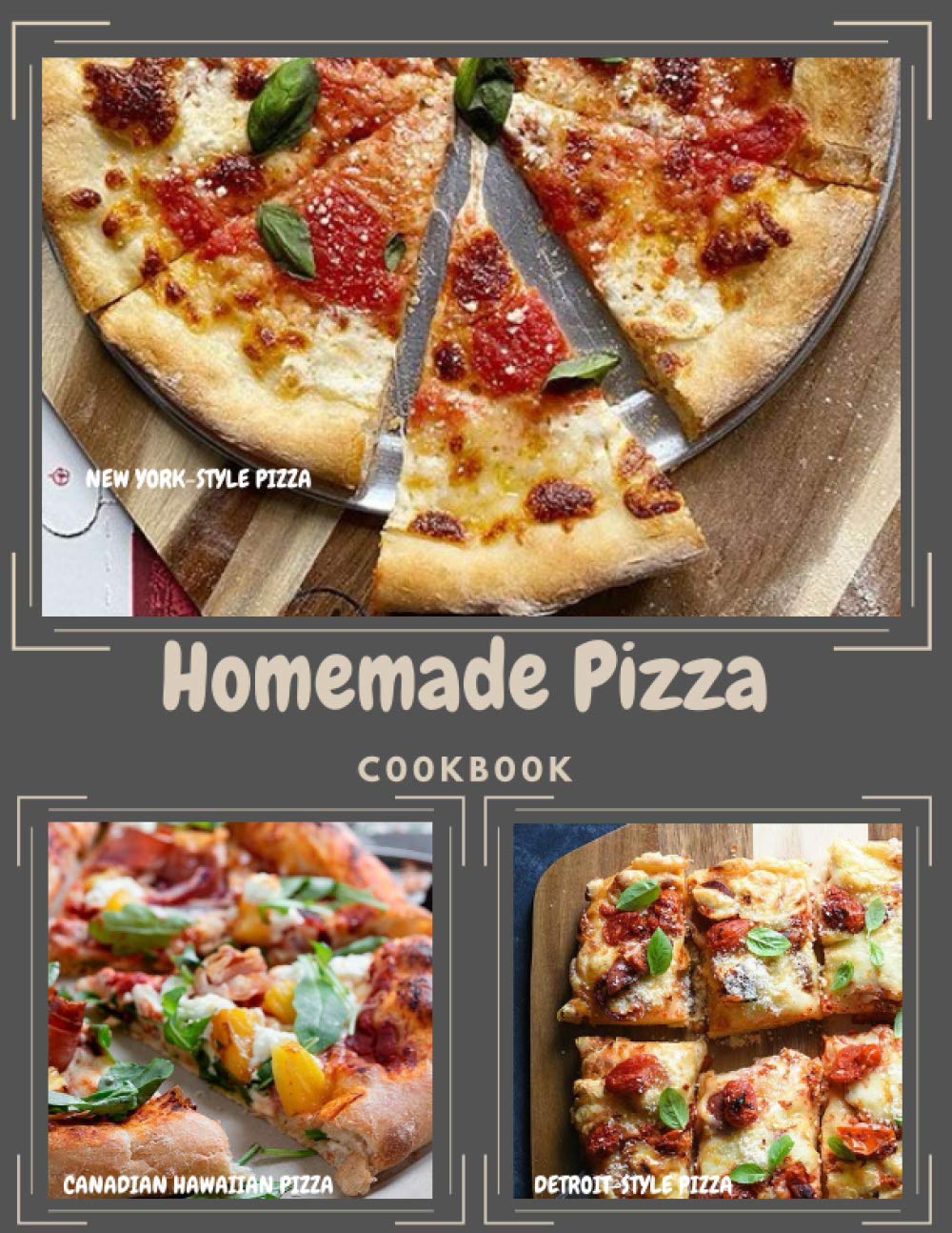 Homemade Pizza Cookbook: The pizza recipe book you want to have when you’re serious about mastering pizza at home