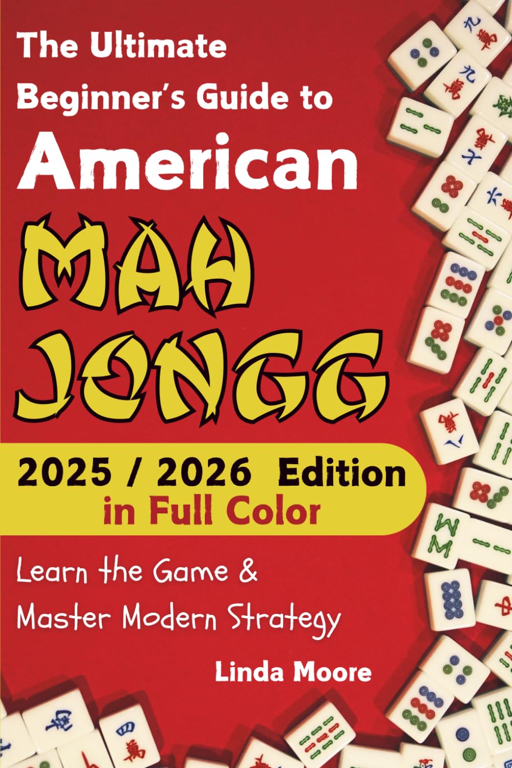 American Mah Jongg for Beginners: Learn & Master the Game with Ease - New Full Color Edition Featuring This Year’s Card Strategies      Paperback – September 29, 2024