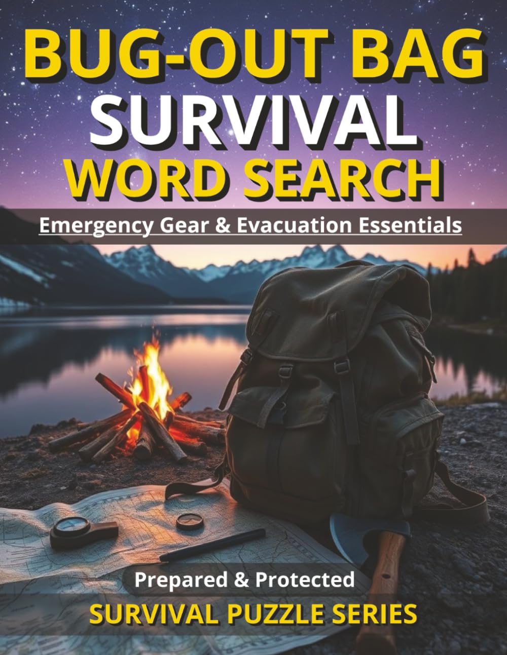 BUG-OUT BAG SURVIVAL WORD SEARCH WITH BONUS CONTENT/ PREPARED & PROTECTED SURVIVAL SERIES: EMERGENCY GEAR & EVACUATION ESSENTIALS