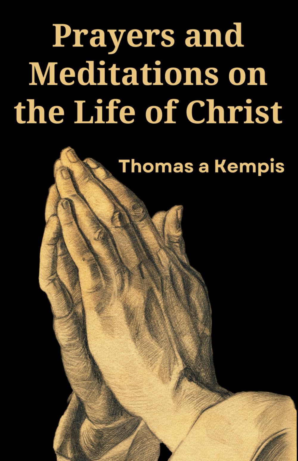 Prayers and Meditations on the Life of Christ: (Annotated)