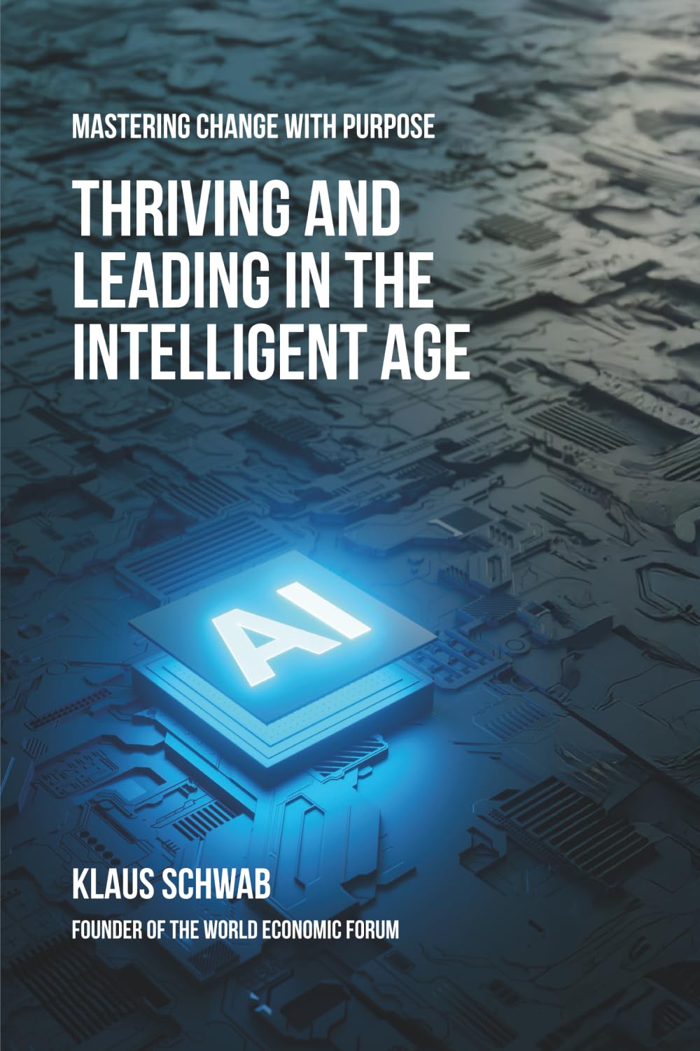 Thriving and Leading in the Intelligent Age: Mastering Change with Purpose: 0
