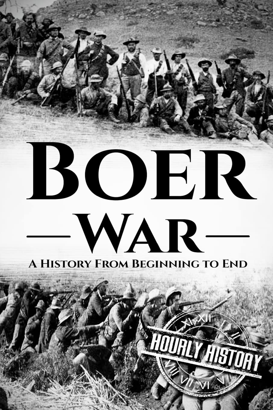 The Boer War: A History From Beginning to End (History of South Africa)