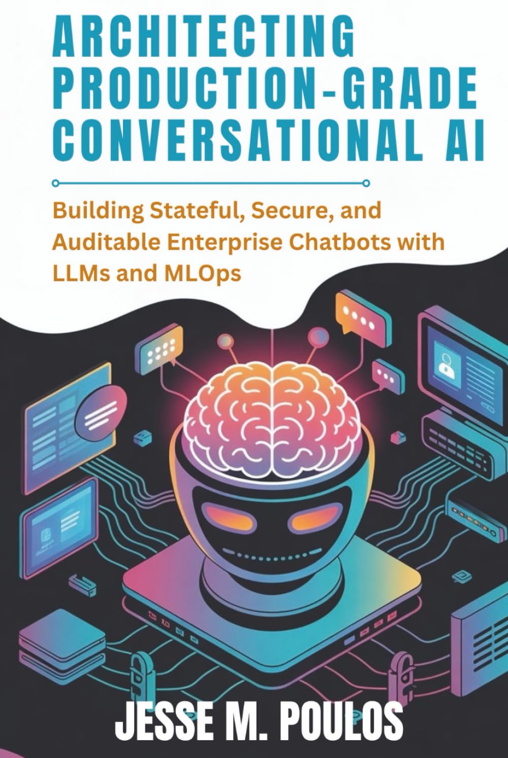 ARCHITECTING PRODUCTION-GRADE CONVERSATIONAL AI: Building Stateful, Secure, and Auditable Enterprise Chatbots with LLMs and MLOps